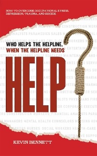 Who Helps The Helpline, When The Helpline Needs Help? -  Kevin Bennett