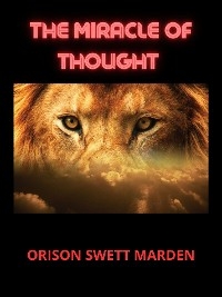 The Miracle of Thought - Orison Swett Marden