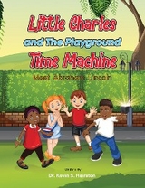 Little Charles and The Playground Time Machine Meet Abraham Lincoln - Dr. Kevin  S. Hairston