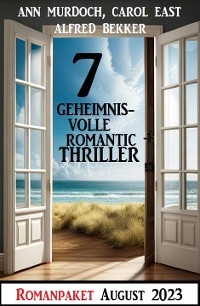7 Geheimnisvolle Romantic Thriller August 2023 - Alfred Bekker, Ann Murdoch, Carol East