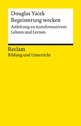 Begeisterung wecken. Anleitung zu transformativem Lehren und Lernen - Douglas Yacek