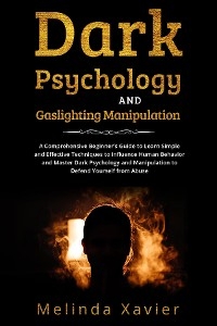 DARK PSYCHOLOGY AND  GASLIGHTING MANIPULATION -  Melinda Xavier