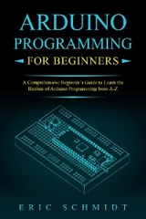 ARDUINO PROGRAMMING FOR BEGINNERS - Eric Schmidt