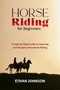 HORSE RIDING FOR BEGINNERS -  Ethan Johnson