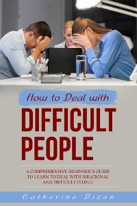 HOW TO DEAL WITH  DIFFICULT PEOPLE - Catherine Dizon