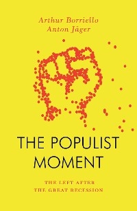 The Populist Moment - Anton Jäger, Arthur Borriello