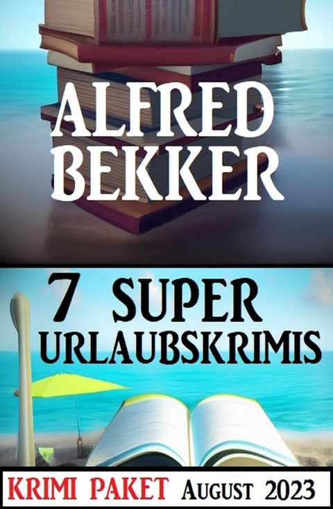 7 Super Urlaubskrimis August 2023: Krimi Paket -  Alfred Bekker