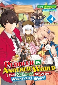 Peddler in Another World: I Can Go Back to My World Whenever I Want! Volume 4 -  Hiiro Shimotsuki