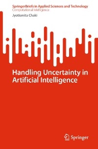 Handling Uncertainty in Artificial Intelligence - Jyotismita Chaki