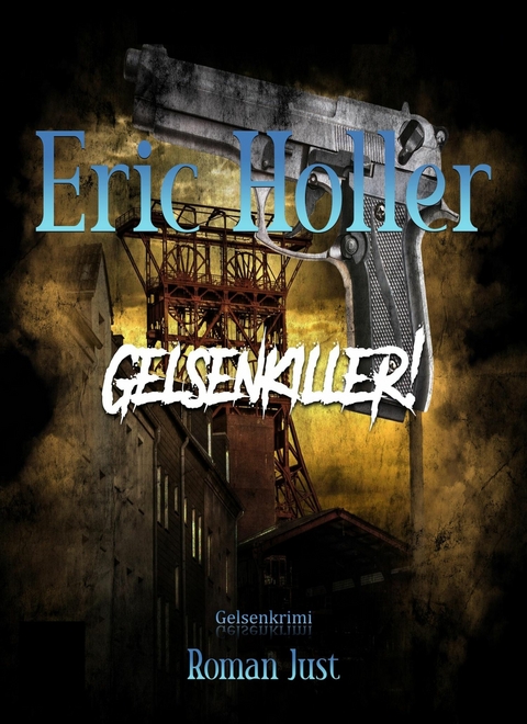 Eric Holler: Gelsenkiller! -  Roman Just