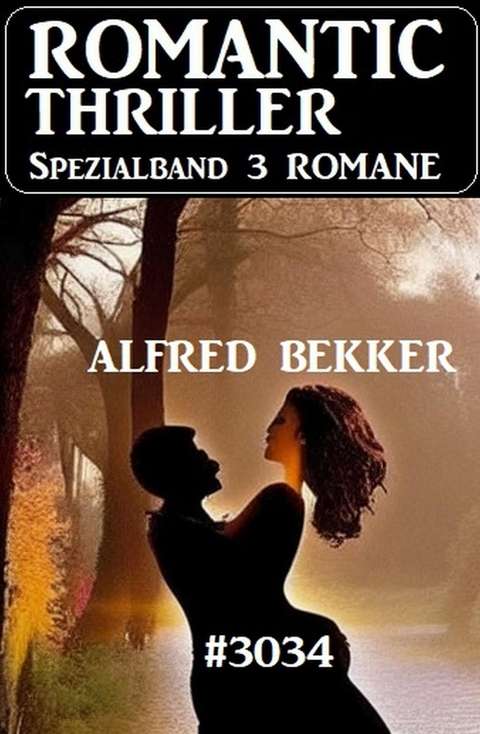 Romantic Thriller Spezialband 3034 - 3 Romane -  Alfred Bekker