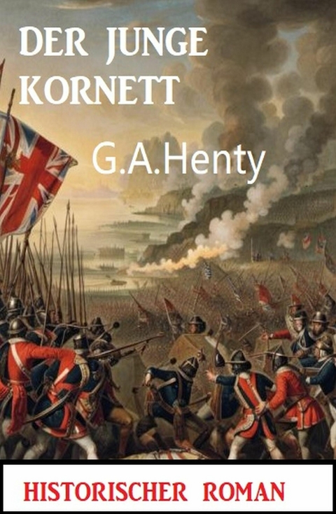 Der junge Kornett: Historischer Roman -  G. A. Henty