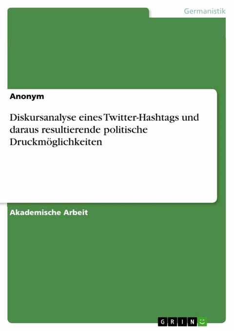 Diskursanalyse eines Twitter-Hashtags und daraus resultierende politische Druckmöglichkeiten