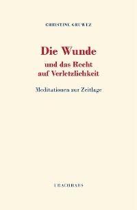 Die Wunde und das Recht auf Verletzlichkeit - Christine Gruwez