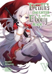 Death's Daughter and the Ebony Blade: Volume 5 -  Maito Ayamine