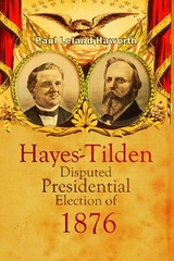 Hayes-Tilden Disputed Presidential Election of 1876 -  Paul   Leland Haworth