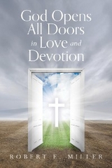 God Opens All Doors in Love and Devotion -  Robert  E Miller