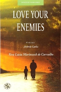 Love Your Enemies - Vera Lúcia Marinzeck de Carvalho, By the Spirit António Carlos