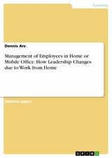 Management of Employees in Home or Mobile Office. How Leadership Changes due to Work from Home - Dennis Arz