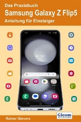 Das Praxisbuch Samsung Galaxy Z Flip5 - Anleitung für Einsteiger - Rainer Gievers