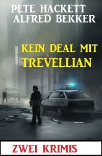 Kein Deal mit Trevellian: Zwei Krimis - Alfred Bekker, Pete Hackett