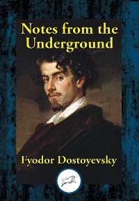 Notes from the Underground -  Fyodor Dostoyevsky