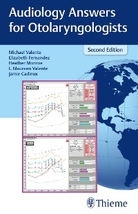 Audiology Answers for Otolaryngologists -  Jamie Cadieux,  Elizabeth Fernandez,  Heather Monroe,  L. Maureen Valente,  Michael Valente