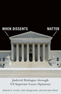 When Dissents Matter -  Pamela C. Corley,  Amy Steigerwalt,  Artemus Ward