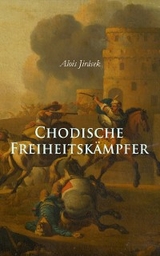 Chodische Freiheitskämpfer - Alois Jirásek