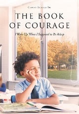 The Book of Courage I Woke Up When I Supposed to Be Asleep - Curtis Luster Sr.