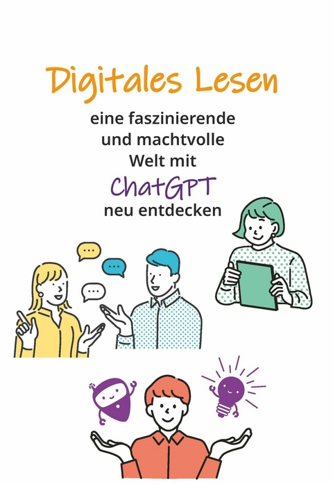 Digitales Lesen - Eine faszinierende und machtvolle Welt mit ChatGPT neu entdecken -  Regina Braunsteiner,  LL.M. MBA