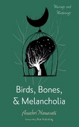 Birds, Bones, and Melancholia -  Anushri Nanavati