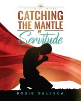 Catching the Mantle by Servitude - Rosie Delisca