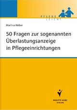 50 Fragen zur sogenannten Überlastungsanzeige in Pflegeeinrichtungen - Martina Weber