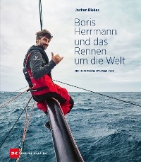 Boris Herrmann und das Rennen um die Welt - Jochen Rieker