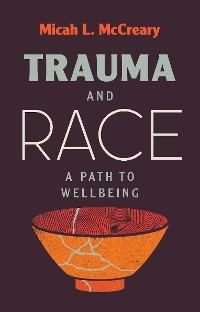 Trauma and Race: A Path to Wellbeing -  Micah L. McCreary