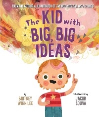 Kid with Big, Big Ideas -  Britney Winn Lee