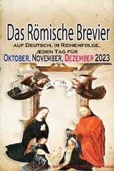 Das Römische Brevier: auf Deutsch, in Reihenfolge, jeden Tag für Oktober, November, Dezember 2023 -  Gesellschaft des Heiligen Johannes vom Kreuz