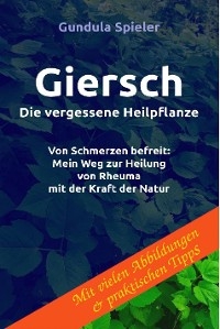 Giersch - Die vergessene Heilpflanze -  Gundula Spieler