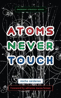 Atoms Never Touch -  micha cardenas