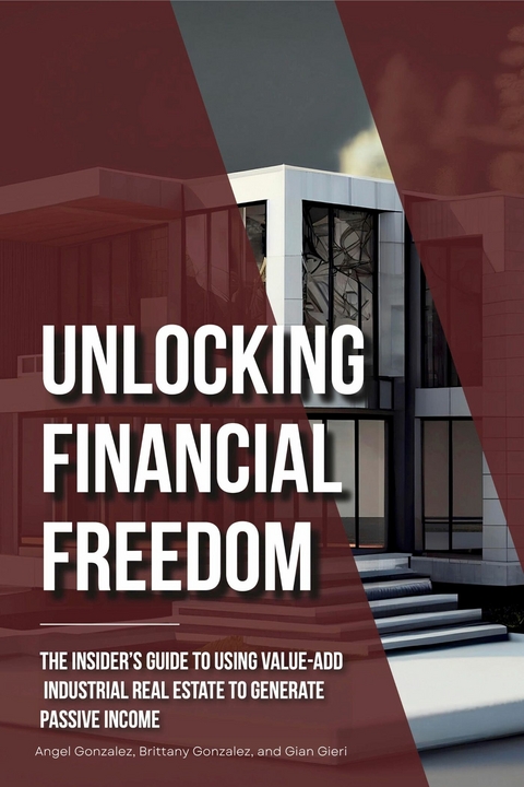 Unlocking Financial Freedom -  Gian Gieri,  Angel Gonzalez,  Brittany Gonzalez