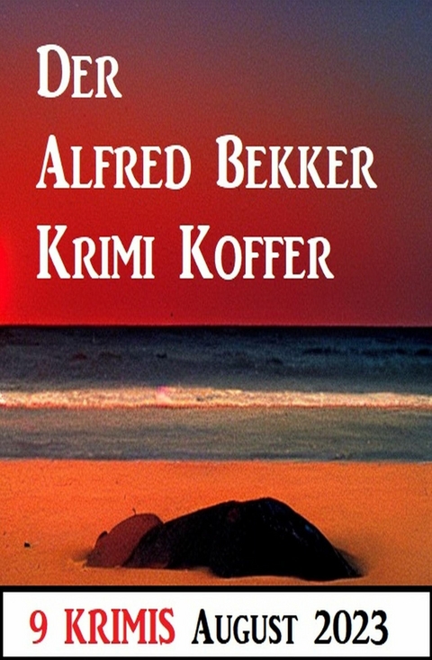 Der Alfred Bekker Krimi Koffer August 2023: 9 Krimis -  Alfred Bekker