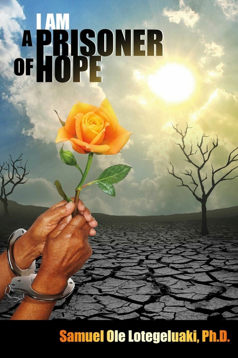 I AM A PRISONER OF HOPE -  Ph.D. Samuel Ole Lotegeluaki