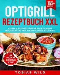 Optigrill Rezeptbuch XXL - Tobias Wild