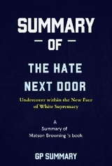 Summary of The Hate Next Door by Matson Browning: Undercover within the New Face  of White Supremacy - GP SUMMARY