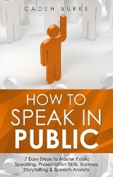How to Speak in Public -  Caden Burke