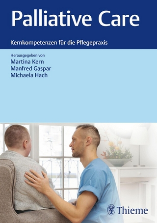 Palliative Care: Kernkompetenzen für die Pflegepraxis - Martina Kern; Manfred Gaspar; Michaela Hach