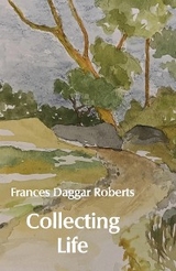 Collecting Life -  Frances Daggar Roberts