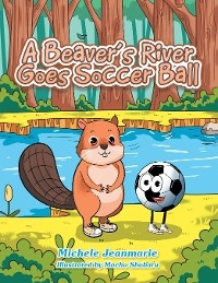 Beaver's River Goes Soccer Ball -  Michele Jeanmarie