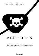 Piraten - Die Kunst, Grenzen zu überschreiten - Mathias Müller